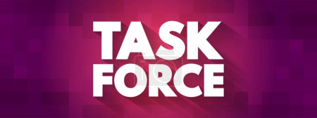 Illustration for Task force - unit or formation established to work on a single defined task or activity, text concept background - Royalty Free Image