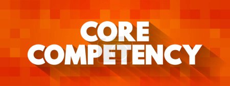 Ilustración de Core Competency - company's set of skills or experience in some activity, rather than physical or financial assets, text concept for presentations and reports - Imagen libre de derechos