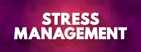 Ilustración de Stress Management - wide spectrum of techniques and psychotherapies aimed at controlling a person's level of stress, text concept background - Imagen libre de derechos