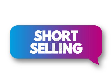 Illustration for Short Selling - sale of a stock you do not own, text concept message bubble - Royalty Free Image