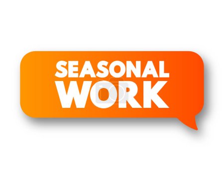 Illustration for Seasonal Work - form of temporary employment that is only available at a specific time of year, text concept message bubble - Royalty Free Image