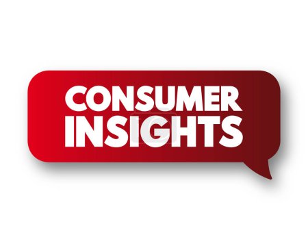 Téléchargez les illustrations : Consumer insights - interpretation of trends in human behaviors which aims to increase the effectiveness of a product or service for the consumer, text concept message bubble - en licence libre de droit