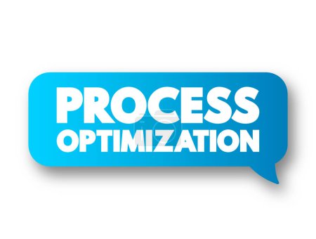 Illustration for Process Optimization - discipline of adjusting a process so as to optimize some specified set of parameters without violating some constraint, text concept message bubble - Royalty Free Image