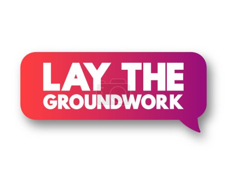 Ilustración de Lay The Groundwork text message bubble, concept background - Imagen libre de derechos