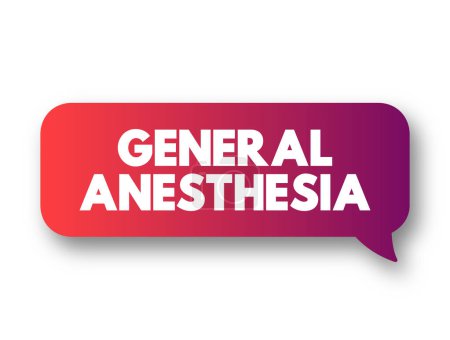 Illustration for General anesthesia - combination of medications that put you in a sleep-like state before a surgery or other medical procedure, text concept message bubble - Royalty Free Image