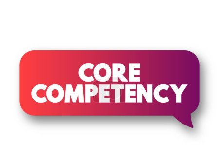 Ilustración de Core Competency - company's set of skills or experience in some activity, rather than physical or financial assets, text concept message bubble - Imagen libre de derechos