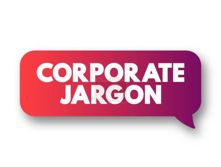 Illustration for Corporate Jargon - often used in large corporations, bureaucracies, and similar workplaces, text concept message bubble - Royalty Free Image