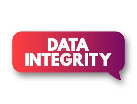 Illustration for Data integrity - maintenance of, and the assurance of, data accuracy and consistency over its entire life-cycle, text concept message bubble - Royalty Free Image