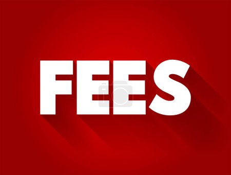 Téléchargez les illustrations : FEES - the price one pays as remuneration for rights or services, text concept background - en licence libre de droit