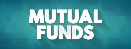 Téléchargez les illustrations : Mutual Funds - professionally managed investment fund that pools money from many investors to purchase securities, text concept background - en licence libre de droit