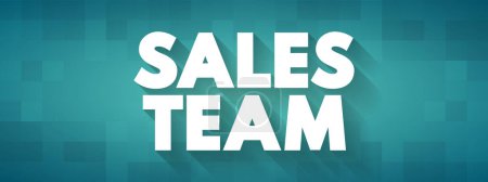 Sales Team - department responsible for meeting the sales goals of an organization, text concept background