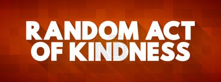 Illustration for Random Act of Kindness - nonpremeditated, inconsistent action designed to offer kindness towards the outside world, text concept background - Royalty Free Image