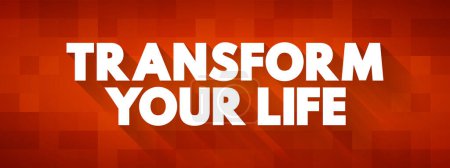 Ilustración de Transforma tu vida: implica ir más allá de la forma en que vives, crear una vida mejor para ti mismo y cambiar la forma en que vives, el fondo del concepto de texto - Imagen libre de derechos