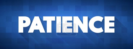 Illustration for Patience - the capacity to accept or tolerate delay, problems, or suffering without becoming annoyed or anxious, text concept background - Royalty Free Image