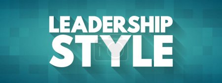 Illustration for Leadership style - leader's method of providing direction, implementing plans, and motivating people, text concept for presentations and reports - Royalty Free Image