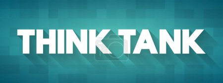 Think Tank - research institute that performs research and advocacy concerning topics, text concept for presentations and reports