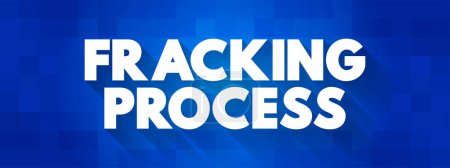 Illustration for Fracking Process - well stimulation technique involving the fracturing of bedrock formations by a pressurized liquid, text concept background - Royalty Free Image