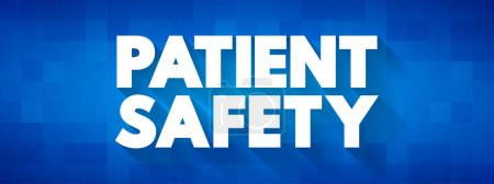 Patient Safety - prevention of errors and adverse effects to patients associated with health care, text concept background