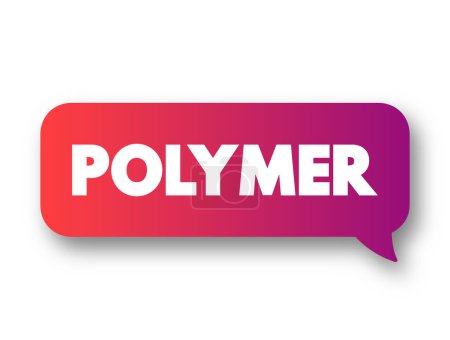 Illustration for Polymer - material consisting of very large molecules composed of many repeating subunits, text concept message bubble - Royalty Free Image