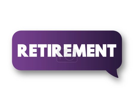 Illustration for Retirement - withdrawal from one's position or occupation or from one's active working life, text concept message bubble - Royalty Free Image