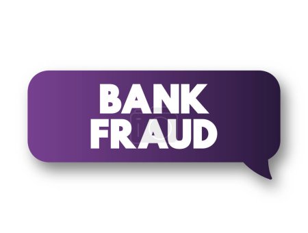 Illustration for Bank Fraud - use of potentially illegal means to obtain money, assets, or other property owned or held by a financial institution, text concept message bubble - Royalty Free Image