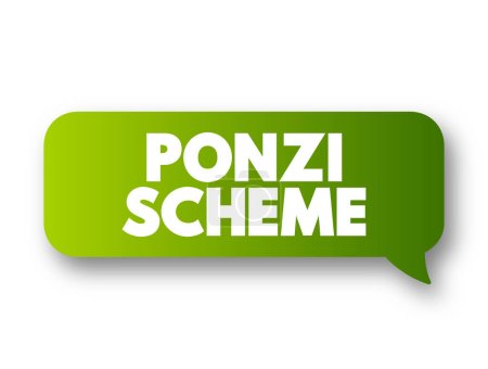 Illustration for Ponzi Scheme - investment fraud that pays existing investors with funds collected from new investors, text concept message bubble - Royalty Free Image