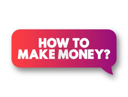 Téléchargez les illustrations : Comment faire de l'argent ? bulle de message texte, arrière-plan de concept d'entreprise - en licence libre de droit