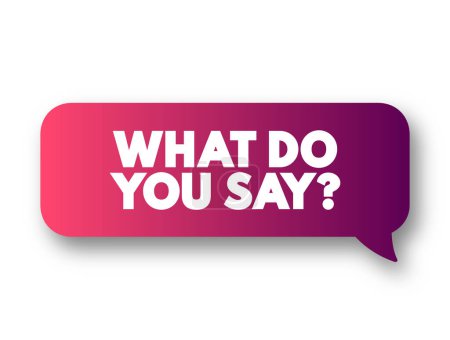 Illustration for What Do You Say question text message bubble, concept background - Royalty Free Image