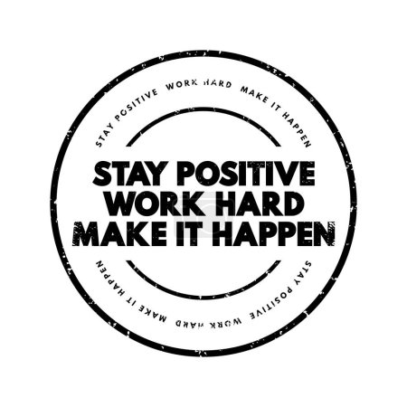 Illustration for Stay Positive. Work Hard. Make It Happen text stamp, concept background - Royalty Free Image