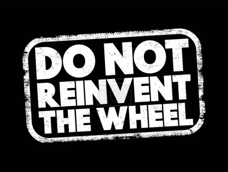 Illustration for Do Not Reinvent The Wheel text stamp, concept background - Royalty Free Image