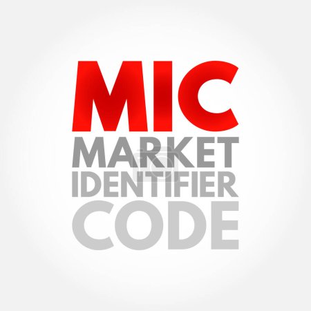 Téléchargez les illustrations : MIC Market Identifier Code - code d'identification unique utilisé pour identifier les bourses de valeurs, acronyme texte concept contexte - en licence libre de droit