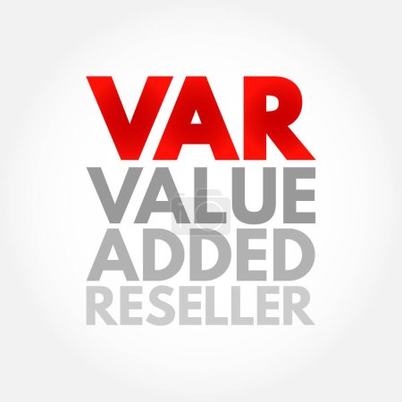 Illustration for VAR - Value Added Reseller is a company that enhances another company's products by adding valuable features or services to those products, acronym text concept background - Royalty Free Image