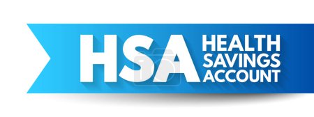 HSA Health Savings Account - cuenta con ventajas fiscales para ayudar a las personas a ahorrar para gastos médicos que no son reembolsados por planes de salud altamente deducibles, fondo de concepto de texto acrónimo