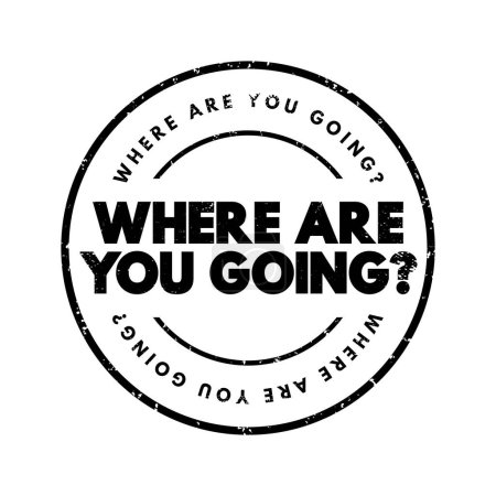 Illustration for Where Are You Going Question text stamp, concept background - Royalty Free Image