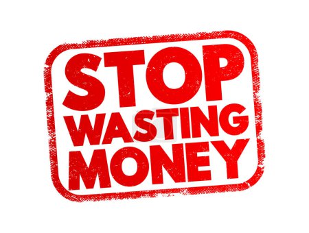Téléchargez les illustrations : Stop Wasting Money text stamp, concept background - en licence libre de droit
