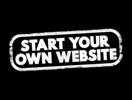 Ilustración de Start Your Own Website text stamp, concept background - Imagen libre de derechos