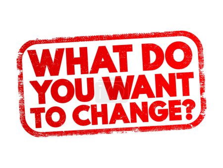 Ilustración de What Do You Want To Change Question text stamp, concept background - Imagen libre de derechos