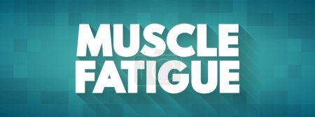 Illustration for Muscle Fatigue - decrease in maximal force or power production in response to contractile activity, text concept background - Royalty Free Image