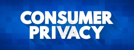 Téléchargez les illustrations : La vie privée des consommateurs est la vie privée de l'information en ce qui concerne les consommateurs de produits et services, contexte de concept de texte - en licence libre de droit