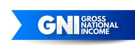 Illustration for GNI - Gross National Income is the total amount of money earned by a nation's people and businesses, acronym business concept background - Royalty Free Image