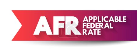 Téléchargez les illustrations : AFR - Taux fédéral applicable est le taux d'intérêt minimum que l'Internal Revenue Service permet pour les prêts privés, texte de l'acronyme contexte concept - en licence libre de droit