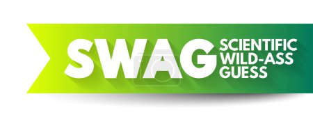 Téléchargez les illustrations : SWAG - Scientific wild-ass guess is an slang term meaning a rough estimate made by an expert in the field, based on experience and intuition, acronym text concept background - en licence libre de droit