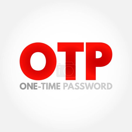 Téléchargez les illustrations : OTP - One Time Password est un mot de passe valide pour une seule session ou transaction de connexion, sur un système informatique ou un autre appareil numérique, arrière-plan de concept d'acronyme - en licence libre de droit