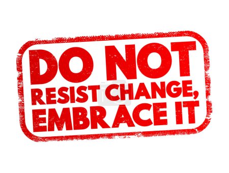 Téléchargez les illustrations : Do Not Resist Change, Embrace It text stamp, concept background - en licence libre de droit