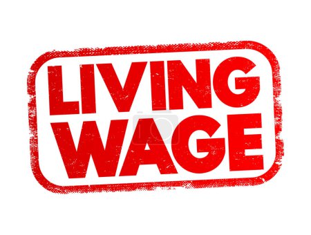 Illustration for Living Wage is defined as the minimum income necessary for a worker to meet their basic needs, text concept stamp - Royalty Free Image