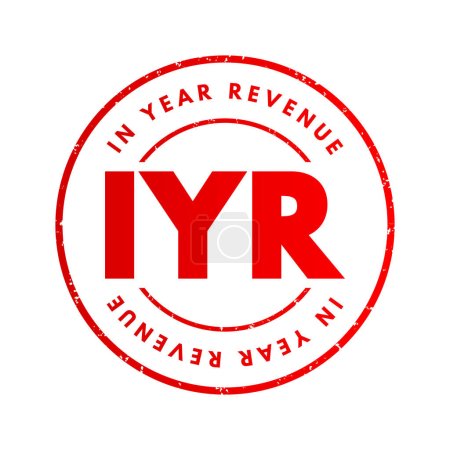 Téléchargez les illustrations : IYR In Year Revenue - montant total de l'argent qu'une entreprise gagne au cours d'une période donnée de 12 mois, timbre texte de l'acronyme - en licence libre de droit