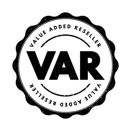Illustration for VAR - Value Added Reseller is a company that enhances another company's products by adding valuable features or services to those products, acronym text concept stamp - Royalty Free Image
