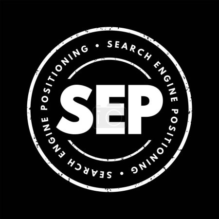 Illustration for SEP Search Engine Positioning - method of optimizing specific pages of your website with the objective of achieving higher search engine results, acronym text concept stamp - Royalty Free Image