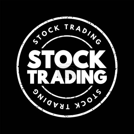 Stock trading - involves buying and selling shares in companies in an effort to make money on daily changes in price, text concept stamp