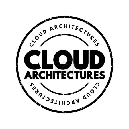 Illustration for Cloud architectures - way technology components combine to build a cloud, text concept stamp - Royalty Free Image
